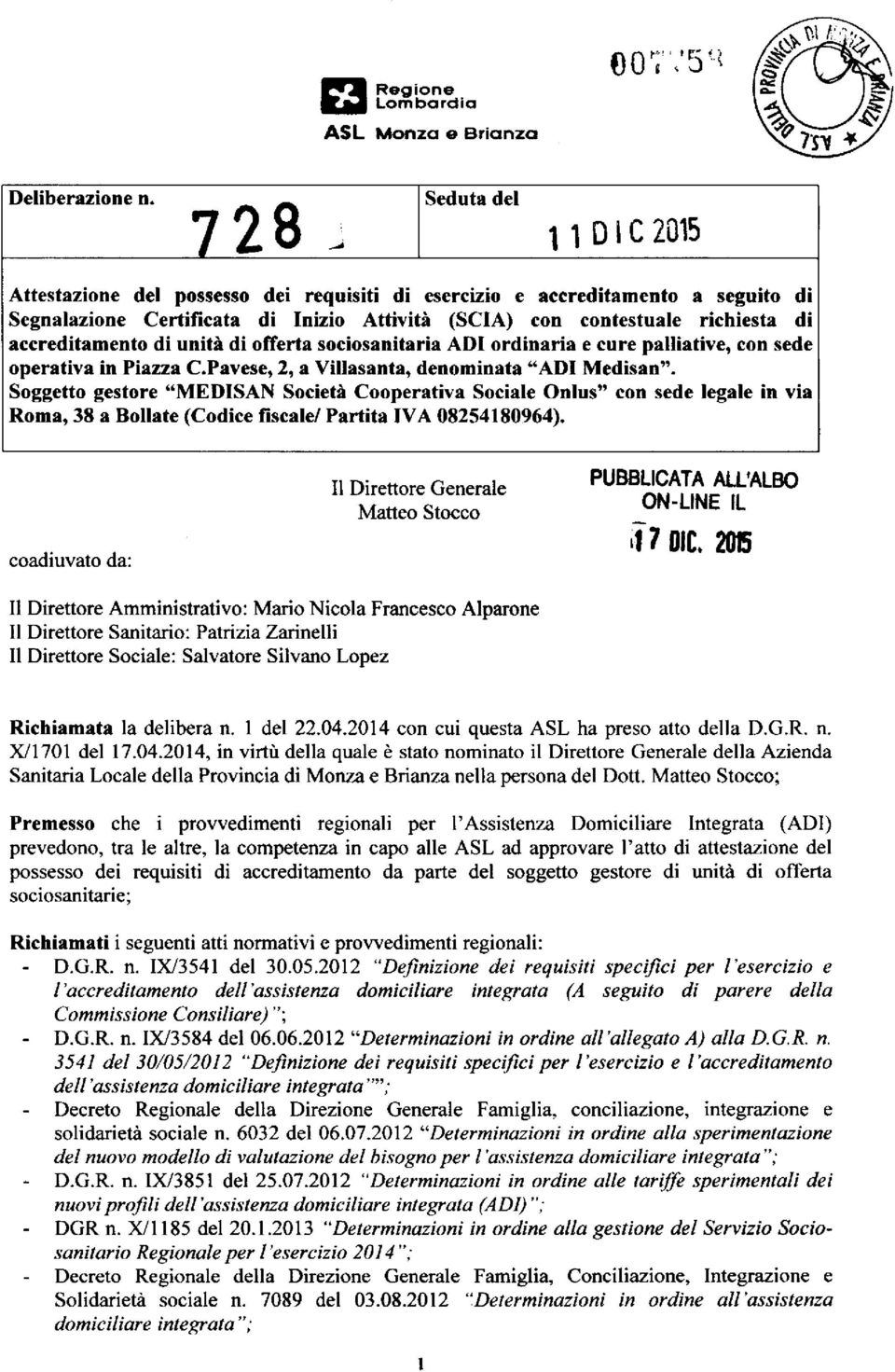 accreditamento di unità di offerta sociosanitaria ADI ordinaria e cure palliative, con sede operativa in Piazza C.Pavese, 2, a Villasanta, denominata "ADI Medisan".
