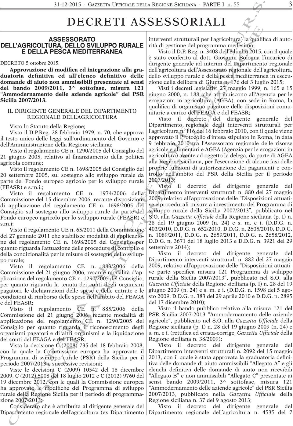 Ammodernamento delle aziende agricole del PSR Sicilia 2007/2013. IL DIRIGENTE GENERALE DEL DIPARTIMENTO REGIONALE DELL AGRICOLTURA Visto lo Statuto della Regione; Visto il D.P.Reg. 28 febbraio 1979, n.