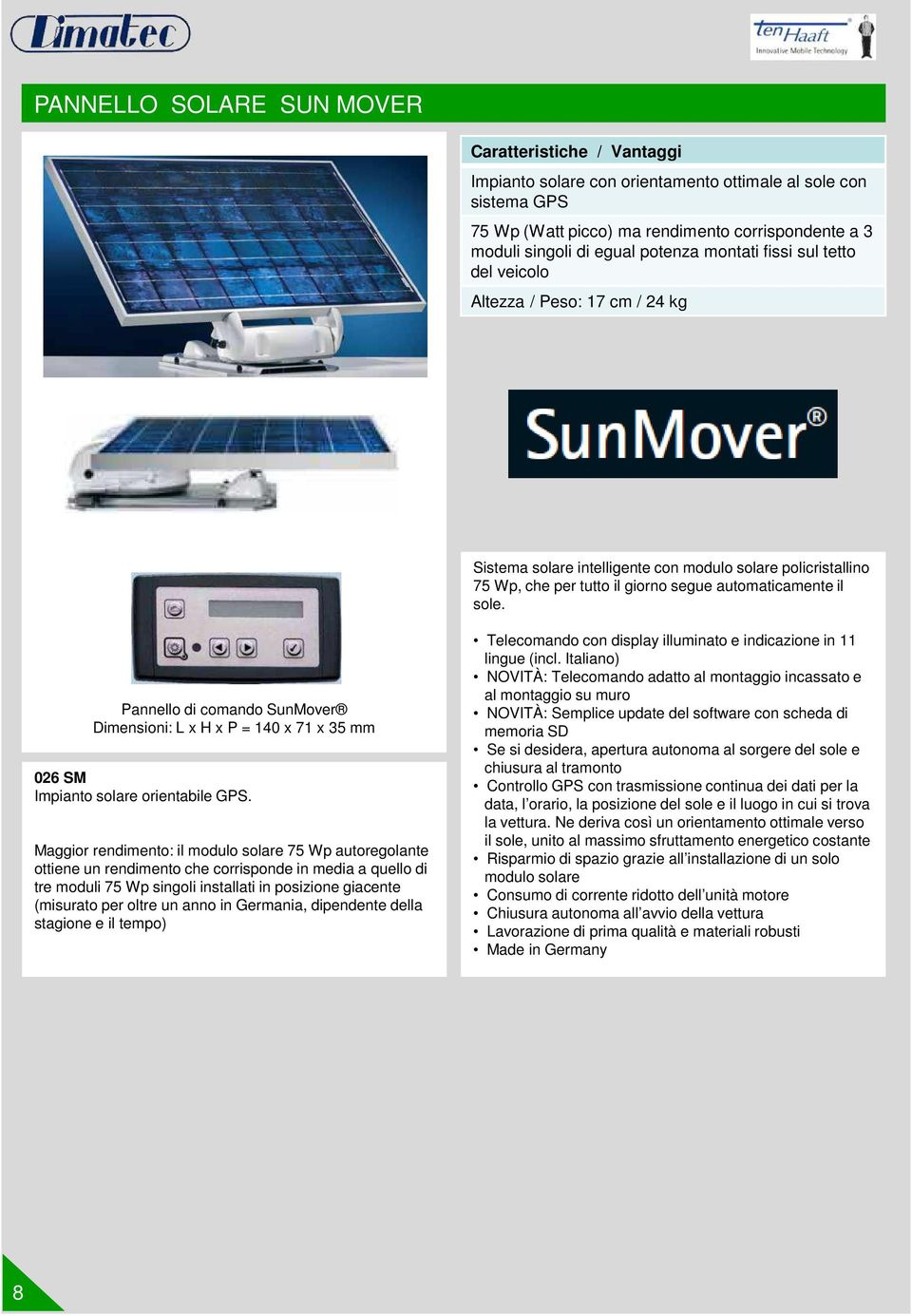 Pannello di comando SunMover Dimensioni: L x H x P = 140 x 71 x 35 mm 026 SM Impianto solare orientabile GPS.