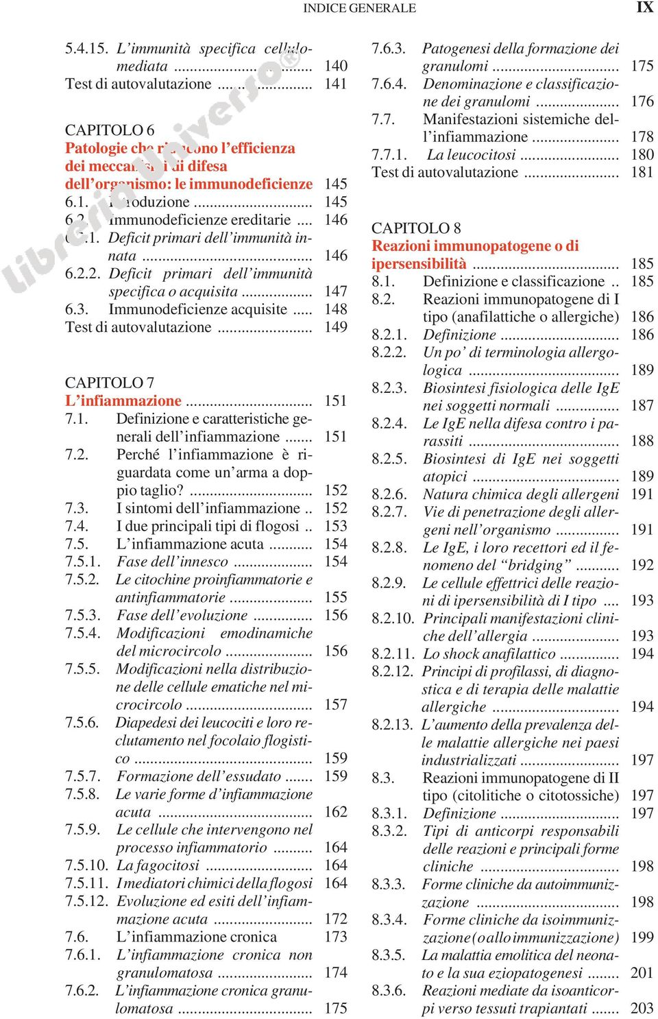 .. 146 6.2.2. Deficit primari dell immunità specifica o acquisita... 147 6.3. Immunodeficienze acquisite... 148 Test di autovalutazione... 149 CAPITOLO 7 L infiammazione... 151 7.1. Definizione e caratteristiche generali dell infiammazione.