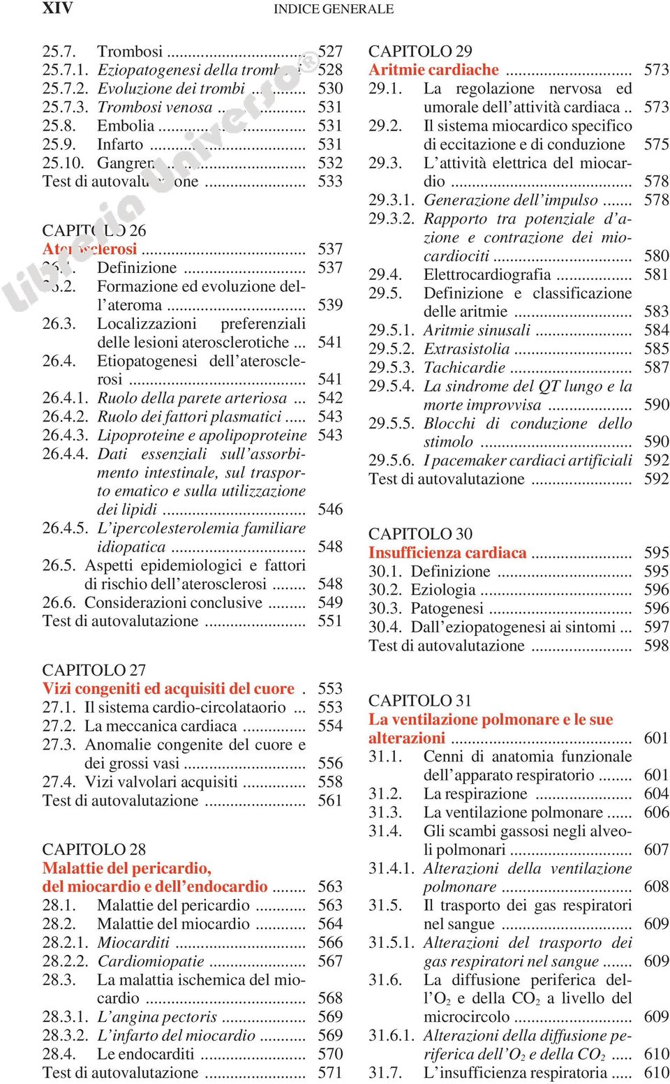 .. 541 26.4. Etiopatogenesi dell aterosclerosi... 541 26.4.1. Ruolo della parete arteriosa... 542 26.4.2. Ruolo dei fattori plasmatici... 543 26.4.3. Lipoproteine e apolipoproteine 543 26.4.4. Dati essenziali sull assorbimento intestinale, sul trasporto ematico e sulla utilizzazione dei lipidi.