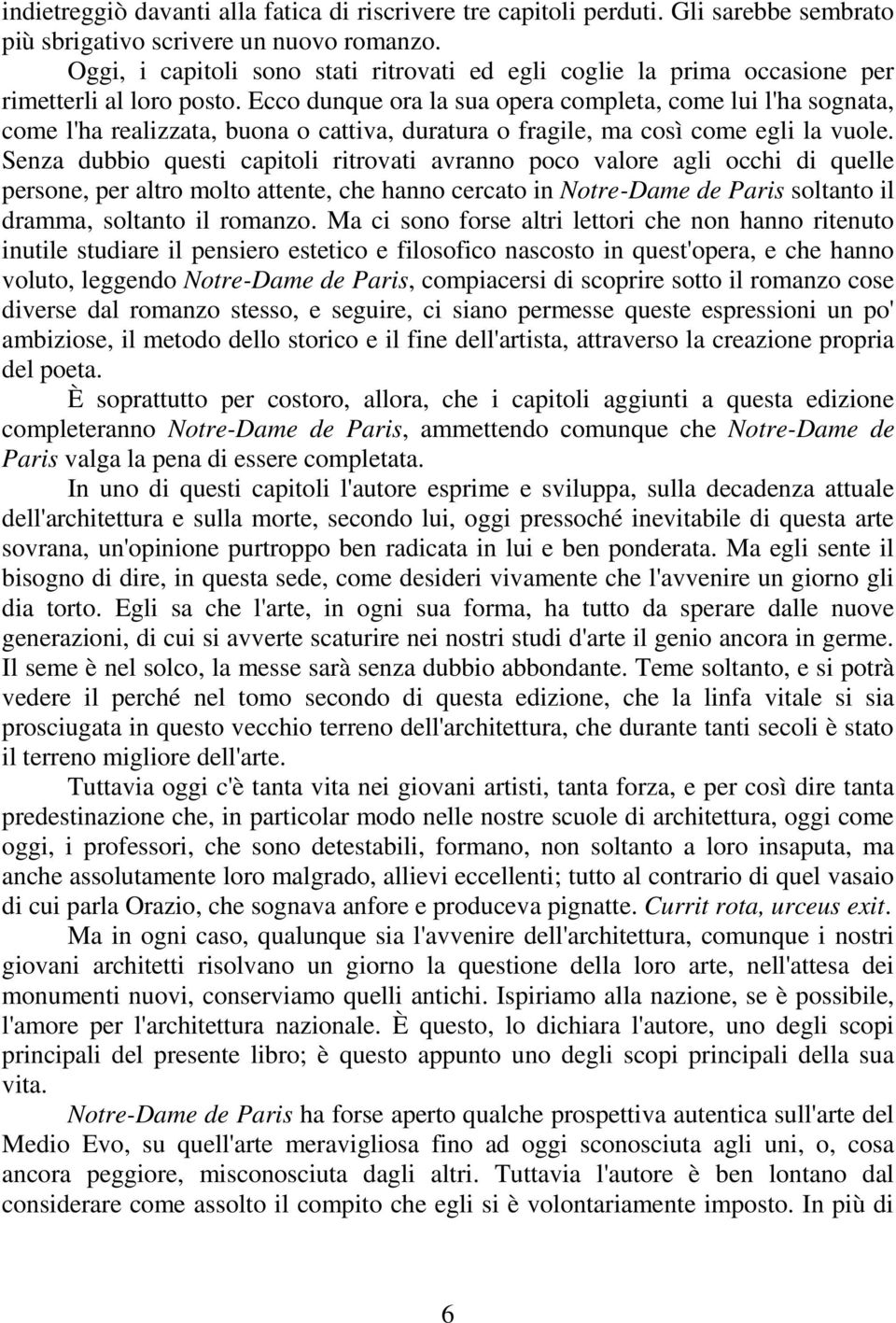 Ecco dunque ora la sua opera completa, come lui l'ha sognata, come l'ha realizzata, buona o cattiva, duratura o fragile, ma così come egli la vuole.