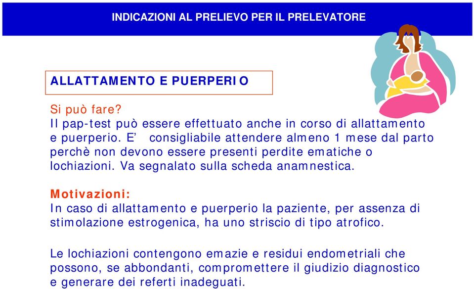 E consigliabile attendere almeno 1 mese dal parto perchè non devono essere presenti perdite ematiche o lochiazioni.