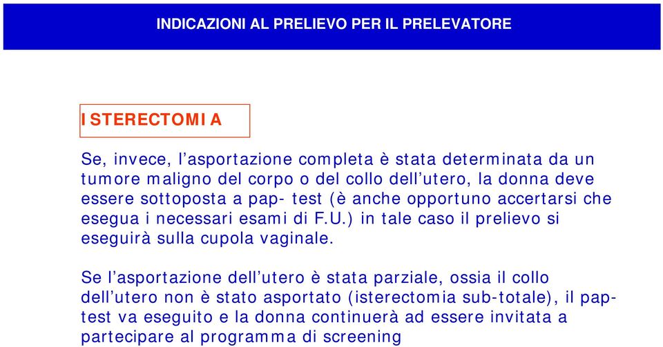 ) in tale caso il prelievo si eseguirà sulla cupola vaginale.