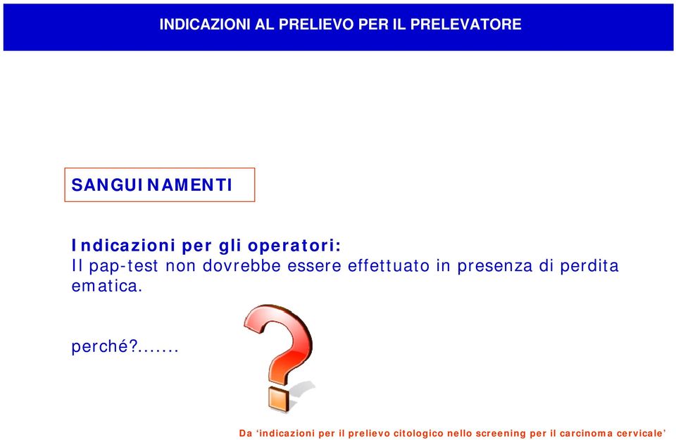 effettuato in presenza di perdita ematica. perché?