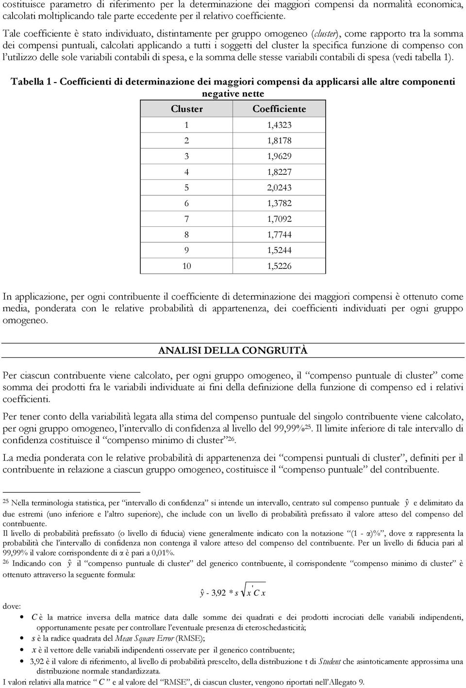 funzione di compenso con l utilizzo delle sole variabili contabili di spesa, e la somma delle stesse variabili contabili di spesa (vedi tabella 1).