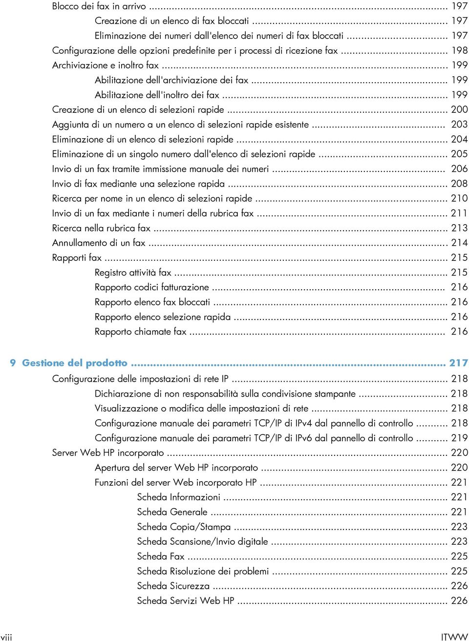 .. 199 Abilitazione dell'inoltro dei fax... 199 Creazione di un elenco di selezioni rapide... 200 Aggiunta di un numero a un elenco di selezioni rapide esistente.