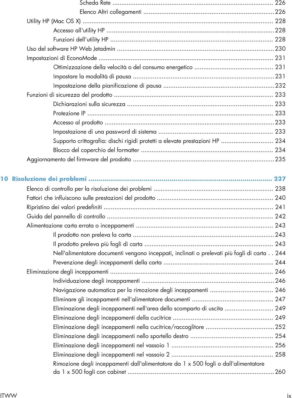 .. 232 Funzioni di sicurezza del prodotto... 233 Dichiarazioni sulla sicurezza... 233 Protezione IP... 233 Accesso al prodotto... 233 Impostazione di una password di sistema.