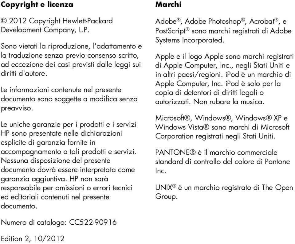 Le informazioni contenute nel presente documento sono soggette a modifica senza preavviso.