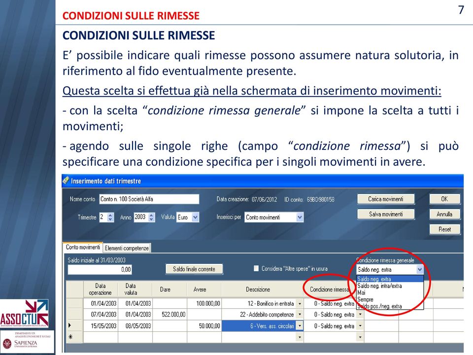 Questa scelta si effettua già nella schermata di inserimento movimenti: - con la scelta condizione rimessa