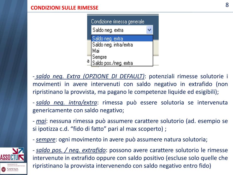 esigibili); - saldo neg. intra/extra: rimessa può essere solutoria se intervenuta genericamente con saldo negativo; - mai: nessuna rimessa può assumere carattere solutorio (ad.