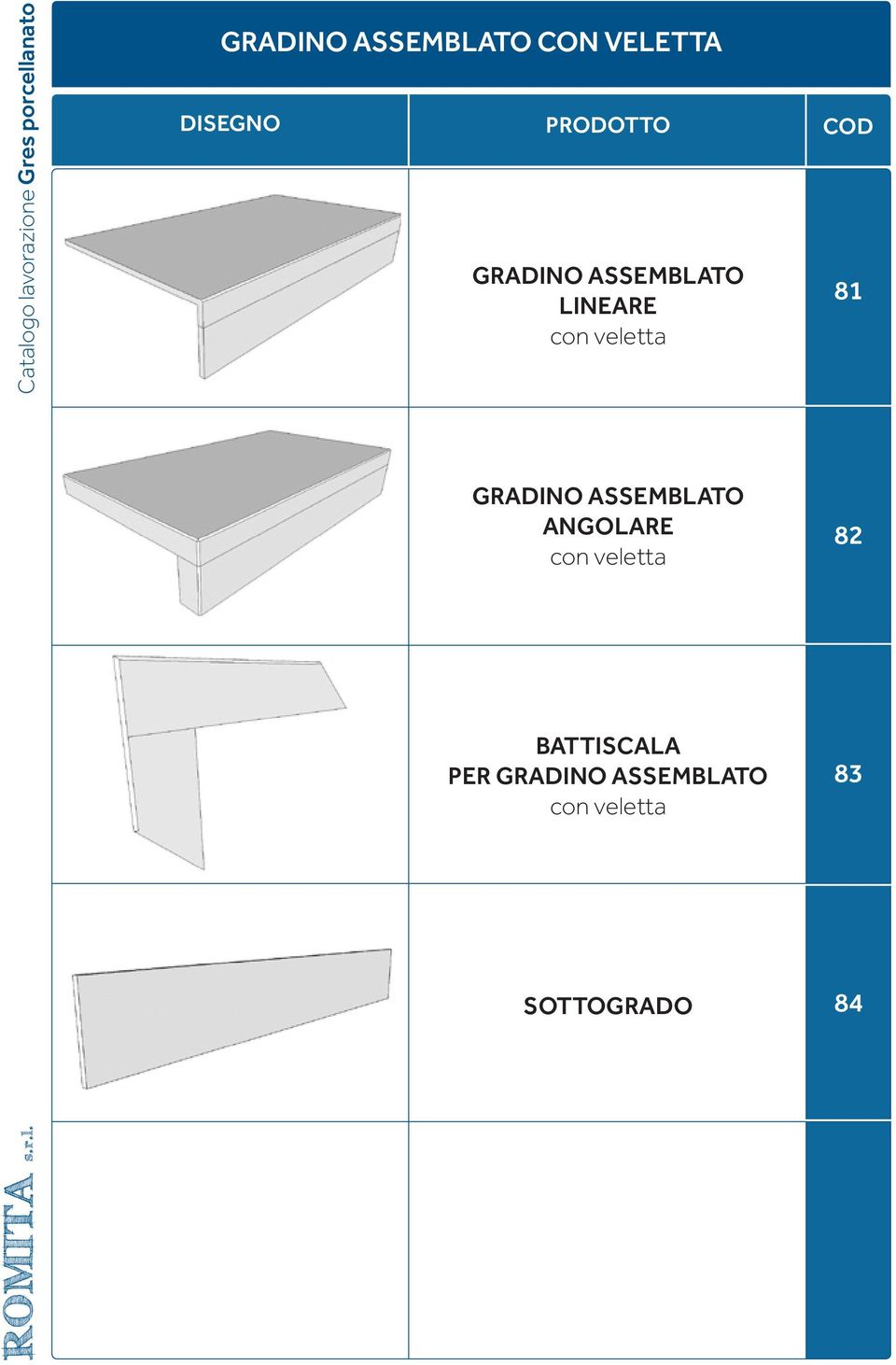 CON VELETTA DISEGNO GRADINO ASSEMBLATO LINEARE con veletta