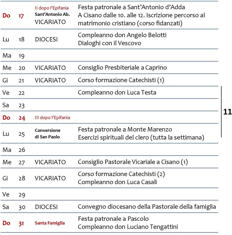 Catechisti (1) Ve 22 Compleanno don Luca Testa Sa 23 Do 24 III dopo l'epifania Lu 25 Ma 26 Conversione di San Paolo Festa patronale a Monte Marenzo Esercizi spirituali del clero (tutta la settimana)