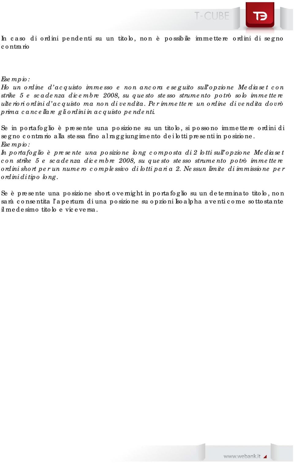 Per immettere un ordine di vendita dovrò prima cancellare gli ordini in acquisto pendenti.