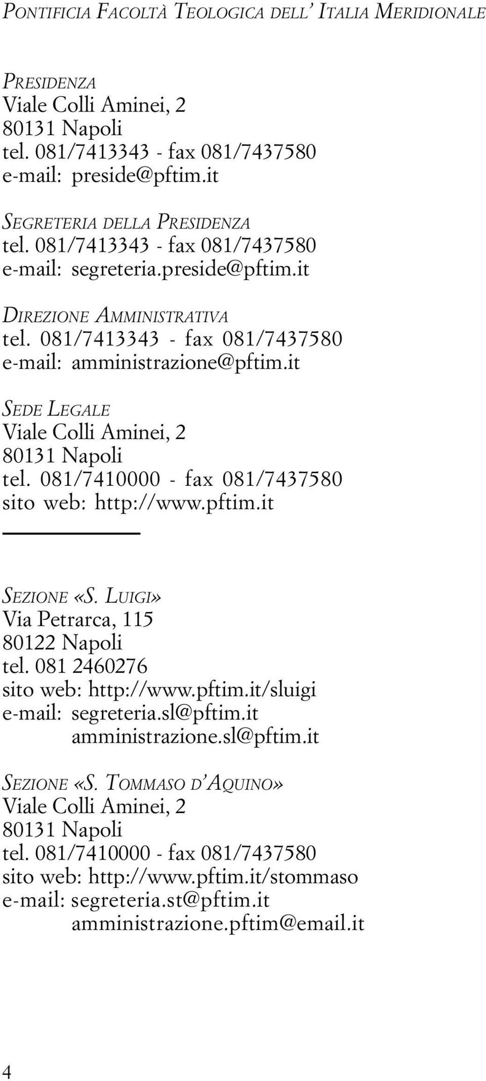 it SEDE LEGALE Viale Colli Aminei, 2 80131 Napoli tel. 081/7410000 - fax 081/7437580 sito web: http://www.pftim.it SEZIONE «S. LUIGI» Via Petrarca, 115 80122 Napoli tel.