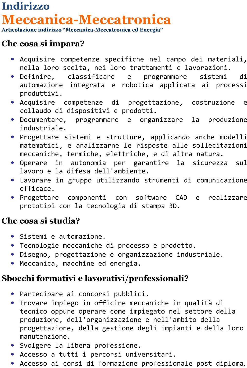 Definire, classificare e programmare sistemi di automazione integrata e robotica applicata ai processi produttivi.