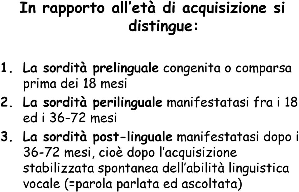 La sordità perilinguale manifestatasi fra i 18 ed i 36-72 mesi 3.