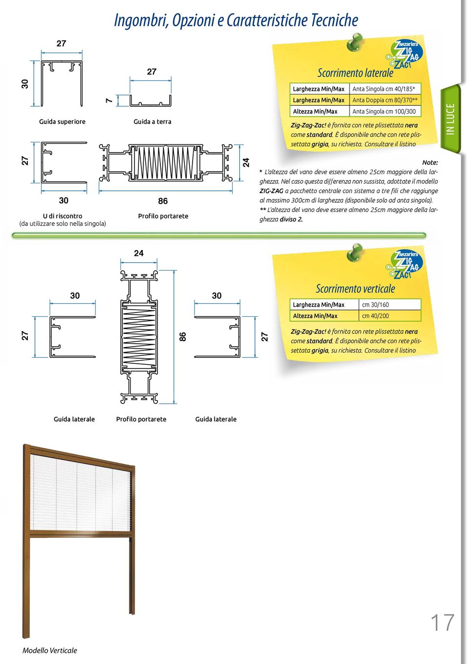 Consultare il listino IN LUCE 27 30 U di riscontro (da utilizzare solo nella singola) 86 Profilo portarete 24 Note: * L altezza del vano deve essere almeno 25cm maggiore della larghezza.