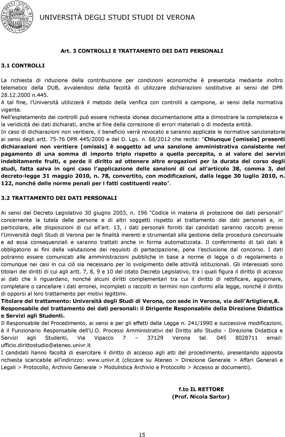 sostitutive ai sensi del DPR 28.12.2000 n.445. A tal fine, l Università utilizzerà il metodo della verifica con controlli a campione, ai sensi della normativa vigente.