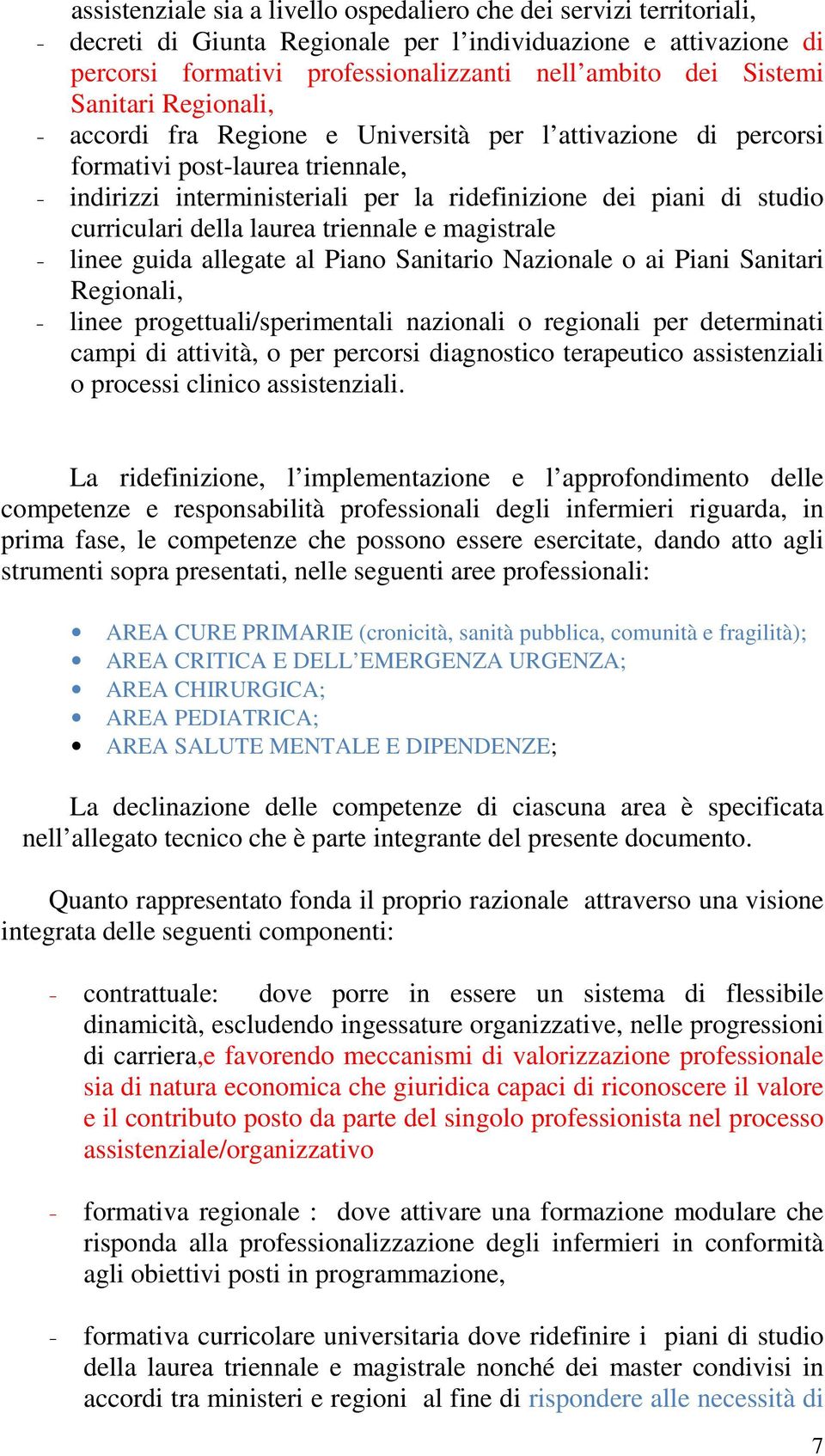 curriculari della laurea triennale e magistrale - linee guida allegate al Piano Sanitario Nazionale o ai Piani Sanitari Regionali, - linee progettuali/sperimentali nazionali o regionali per