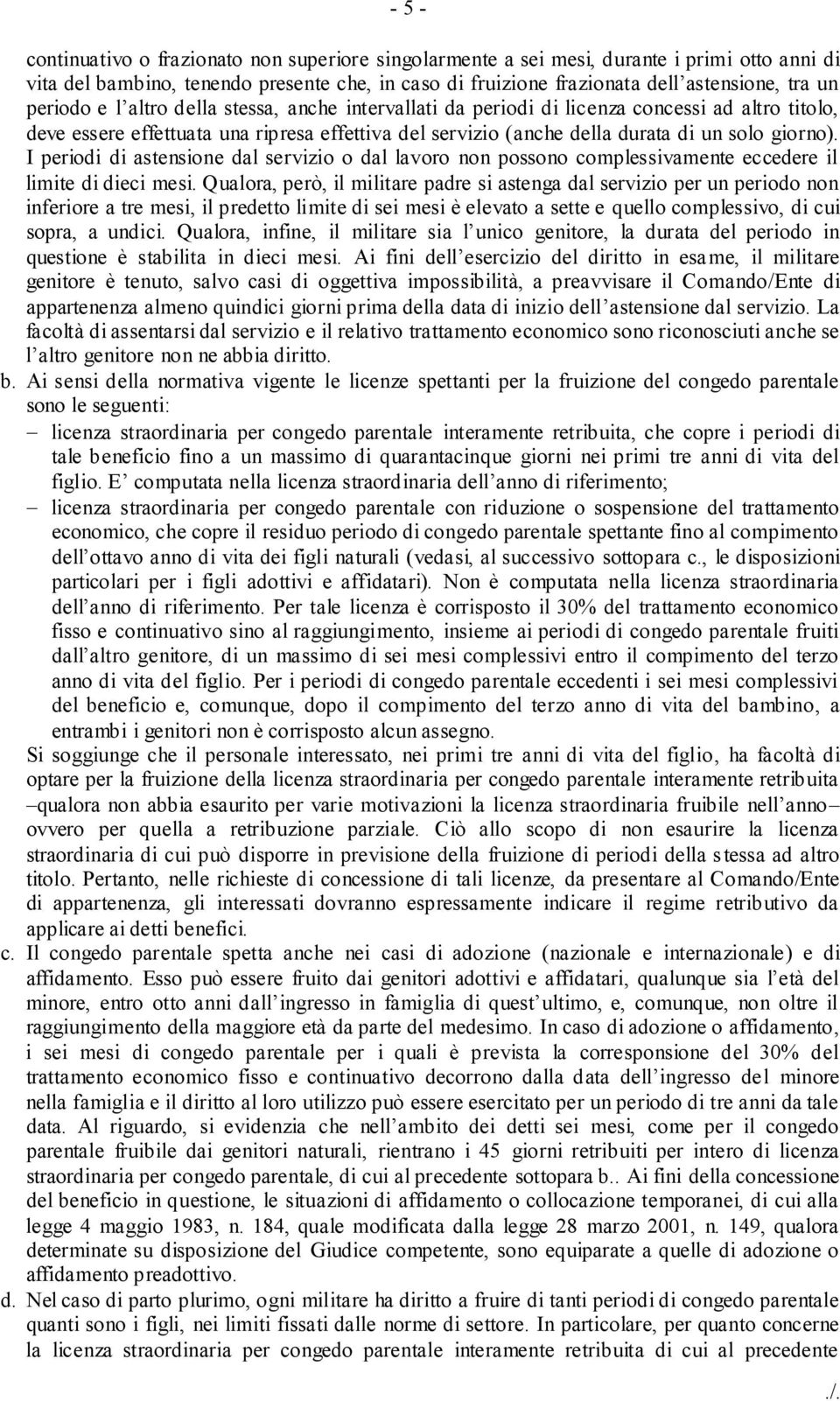 I periodi di astensione dal servizio o dal lavoro non possono complessivamente eccedere il limite di dieci mesi.