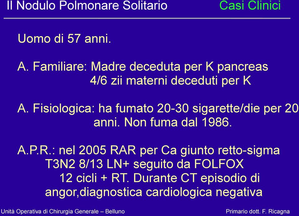 Fisiologica: ha fumato 20-30 sigarette/die per 20 anni. Non fuma dal 1986. A.P.R.