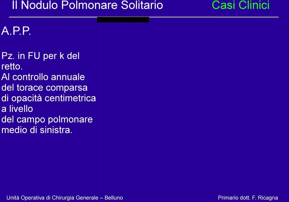 comparsa di opacità centimetrica a