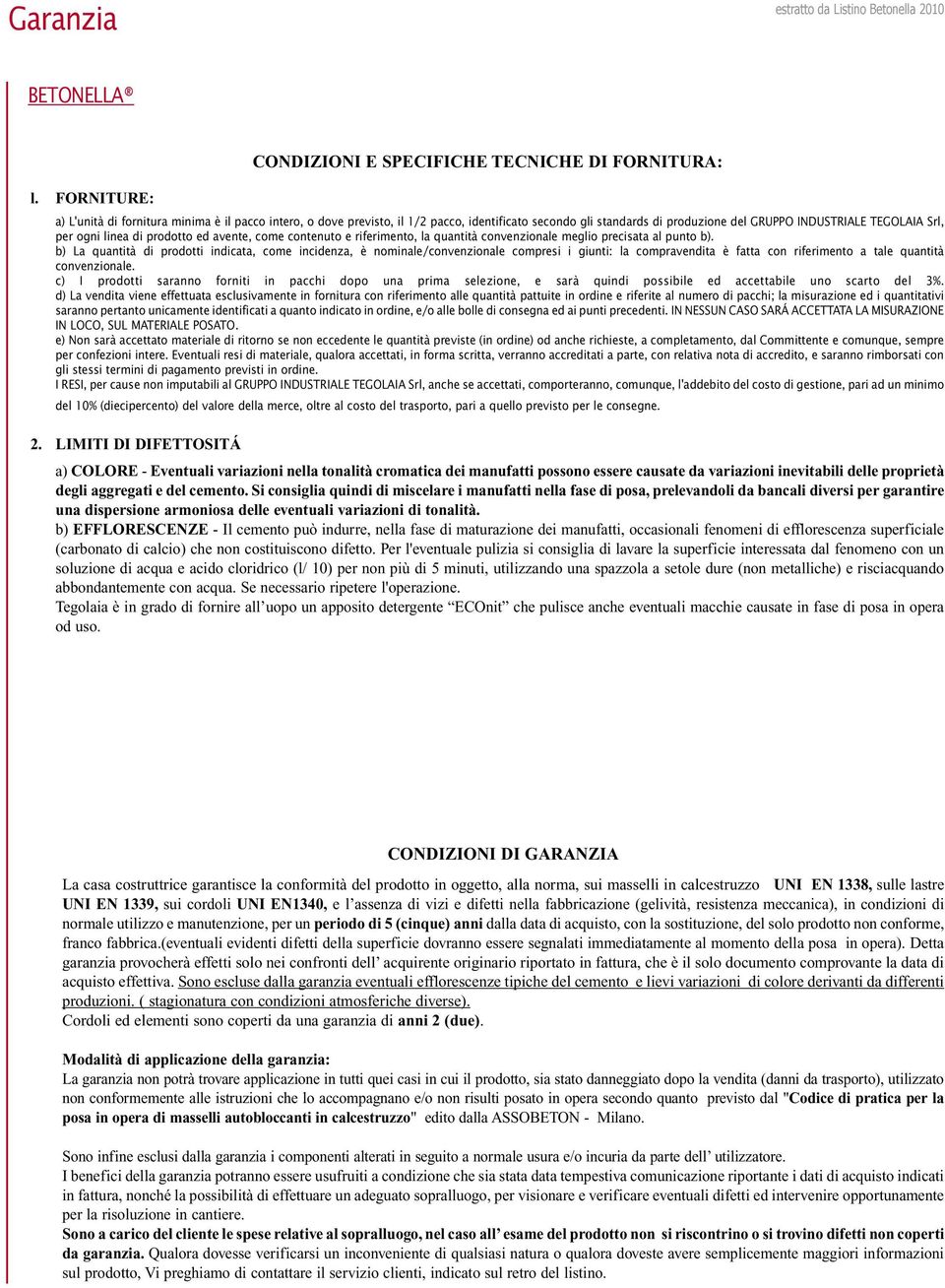 INDUSTRIALE TEGOLAIA Srl, per ogni linea di prodotto ed avente, come contenuto e riferimento, la quantità convenzionale meglio precisata al punto b).