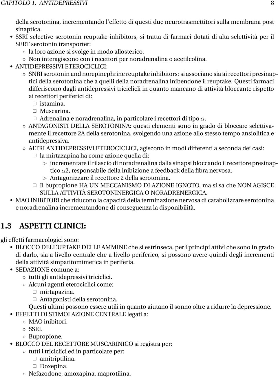 Non interagiscono con i recettori per noradrenalina o acetilcolina.