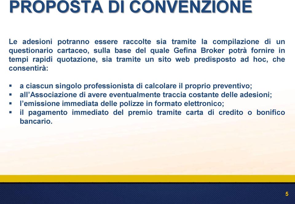 singolo professionista di calcolare il proprio preventivo; all Associazione di avere eventualmente traccia costante delle adesioni; l