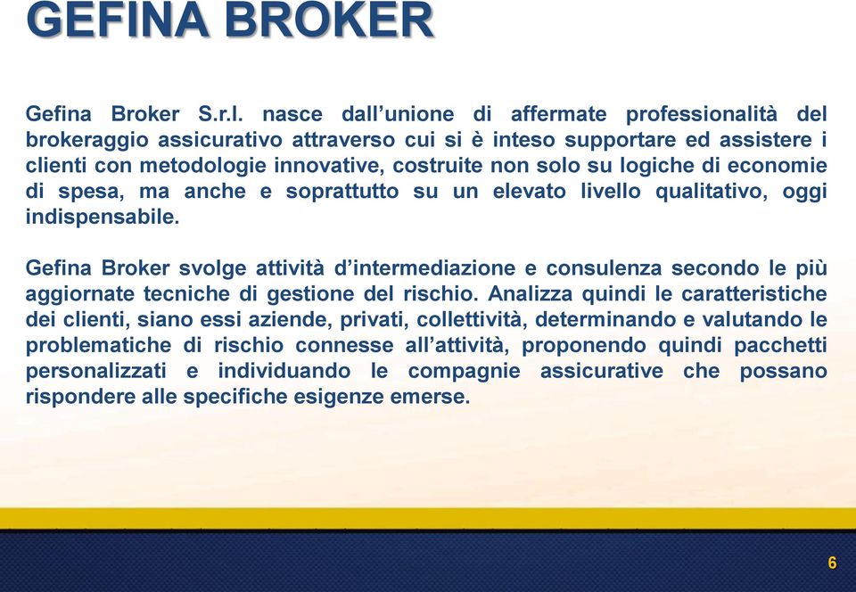 logiche di economie di spesa, ma anche e soprattutto su un elevato livello qualitativo, oggi indispensabile.