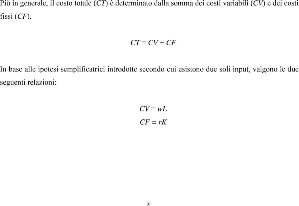 CT = CV + CF In base alle ipotesi semplificatrici introdotte