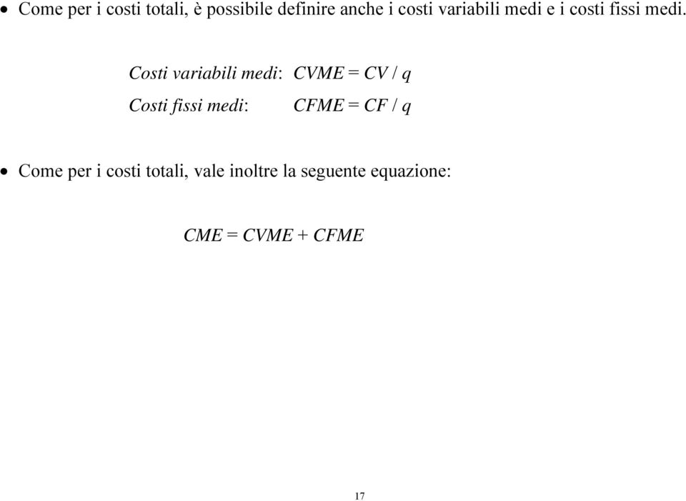 Costi variabili medi: CVME = CV / q Costi fissi medi: CFME =