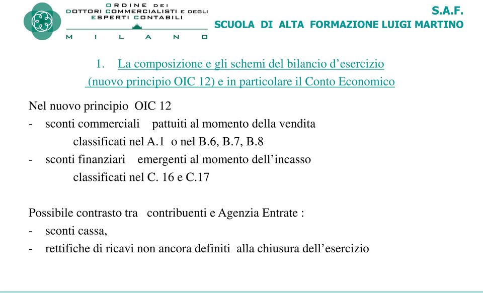 7, B.8 - sconti finanziari emergenti al momento dell incasso classificati nel C. 16 e C.