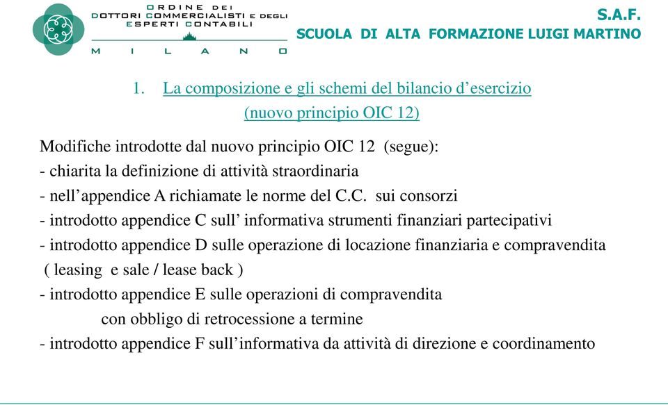 C. sui consorzi - introdotto appendice C sull informativa strumenti finanziari partecipativi - introdotto appendice D sulle operazione di locazione