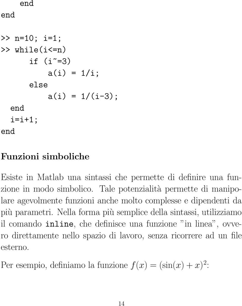 Tale potenzialità permette di manipolare agevolmente funzioni anche molto complesse e dipenti da più parametri.