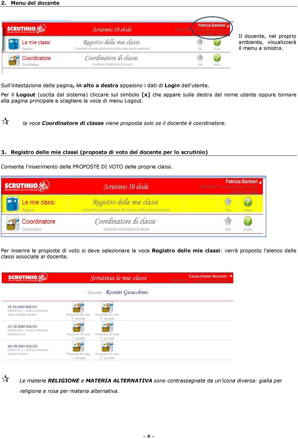 la voce Coordinatore di classe viene proposta solo se il docente è coordinatore. 3.