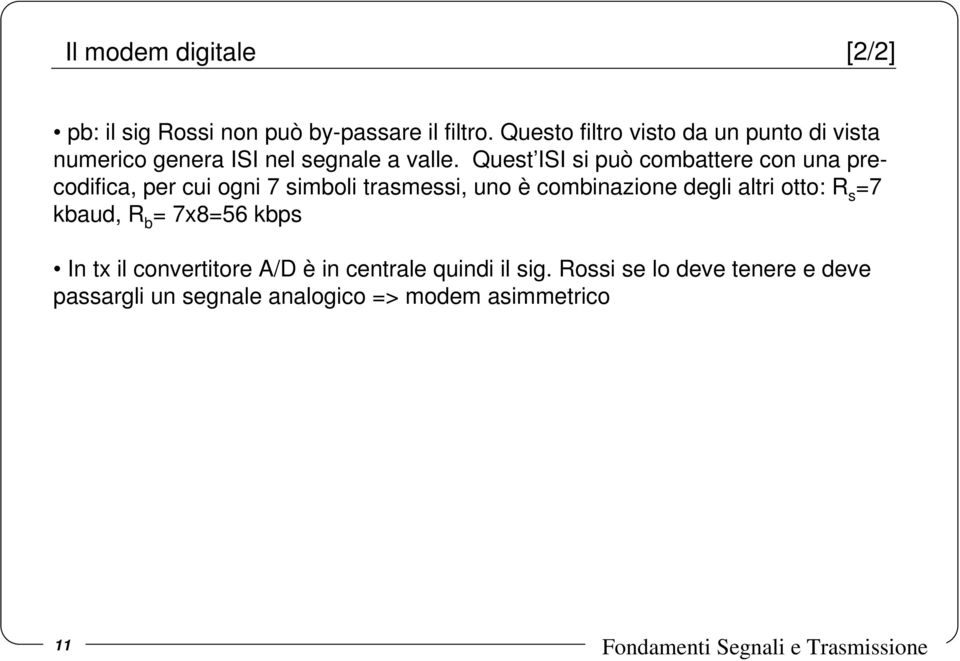 Quest ISI si può combattere con una precodifica, per cui ogni 7 simboli trasmessi, uno è combinazione degli altri