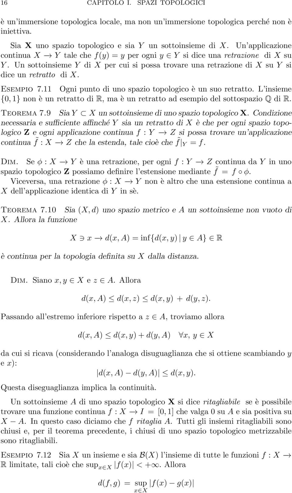 Esempio 7.11 Ogni punto di uno spazio topologico è un suo retratto. L insieme {0,1} non è un retratto di R, ma è un retratto ad esempio del sottospazio Q di R. Teorema 7.