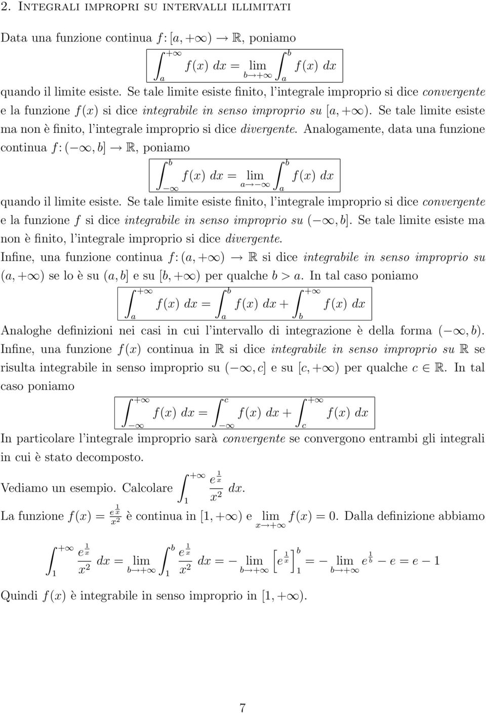 Se tle ite esiste m non è finito, l integrle improprio si dice divergente. Anlogmente, dt un funzione continu f: (, b] R, ponimo f() = f() qundo il ite esiste.