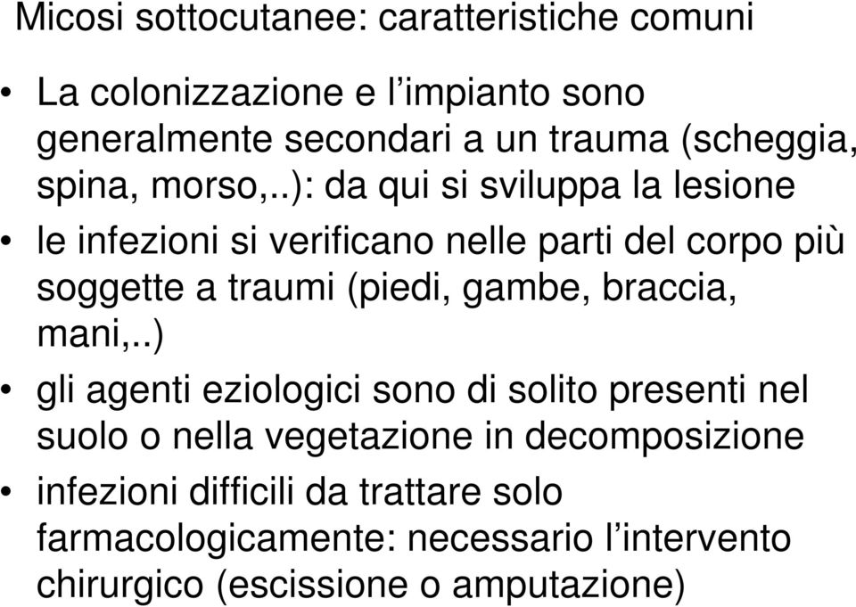 .): da qui si sviluppa la lesione le infezioni si verificano nelle parti del corpo più soggette a traumi (piedi, gambe,