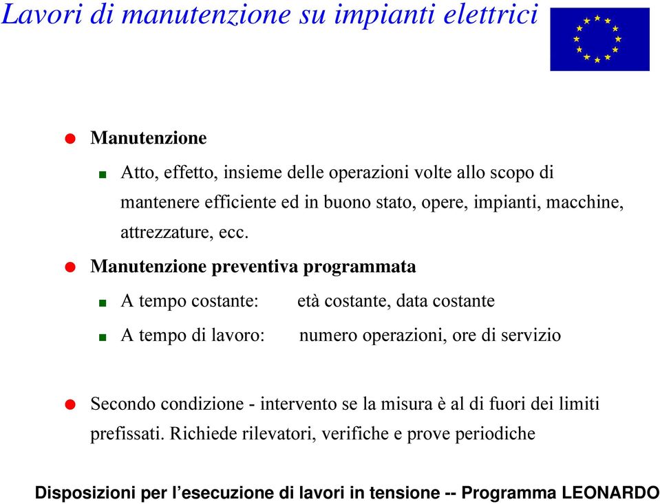 Manutenzione preventiva programmata A tempo costante: età costante, data costante A tempo di lavoro: numero