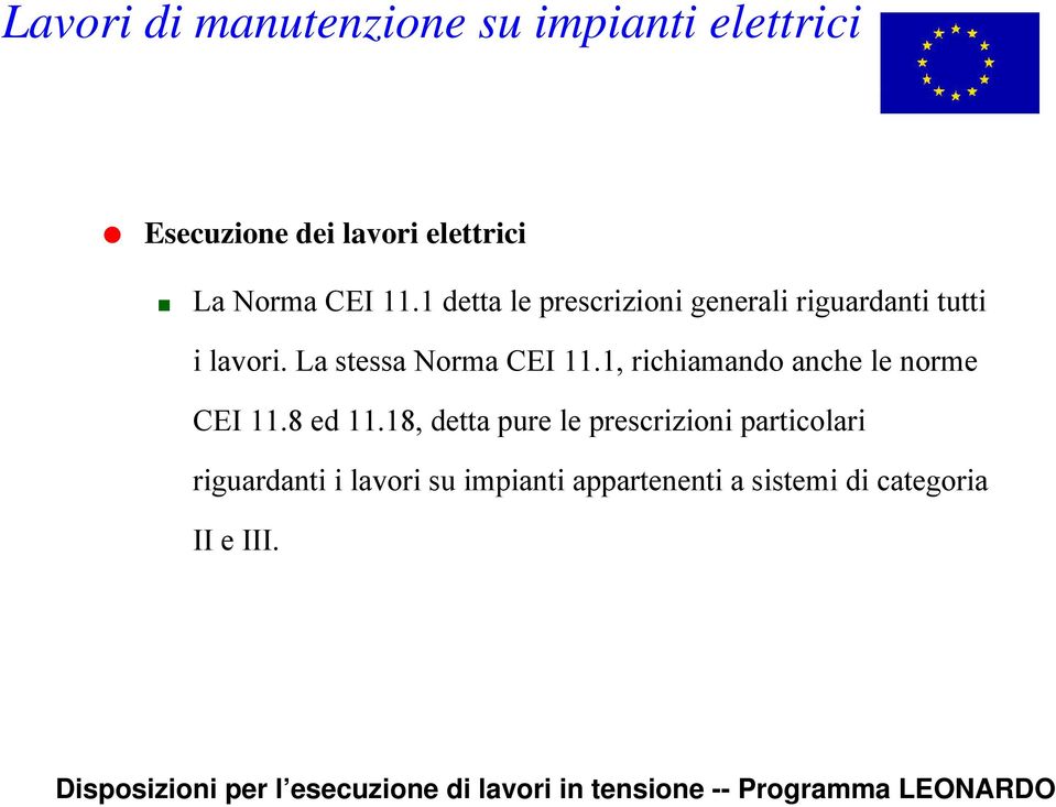 La stessa Norma CEI 11.1, richiamando anche le norme CEI 11.8 ed 11.