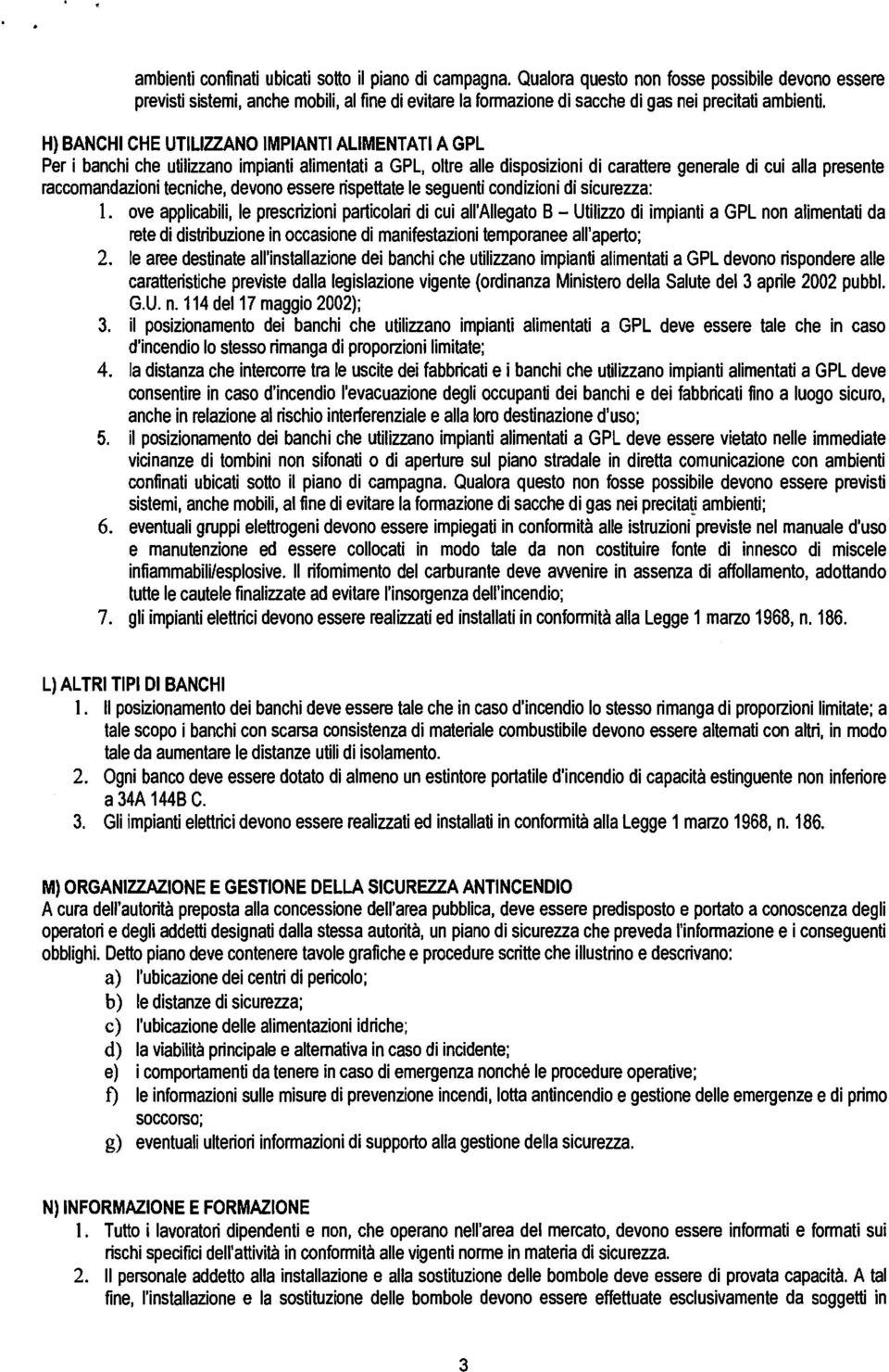 H) BANCHI CHE UTILIZZANO IMPIANTI ALIMENTATI A GPL Per i banchi che utilizzano impianti alimentati a GPL, oltre alle disposizioni di carattere generale di cui alla presente raccomandazioni tecniche,