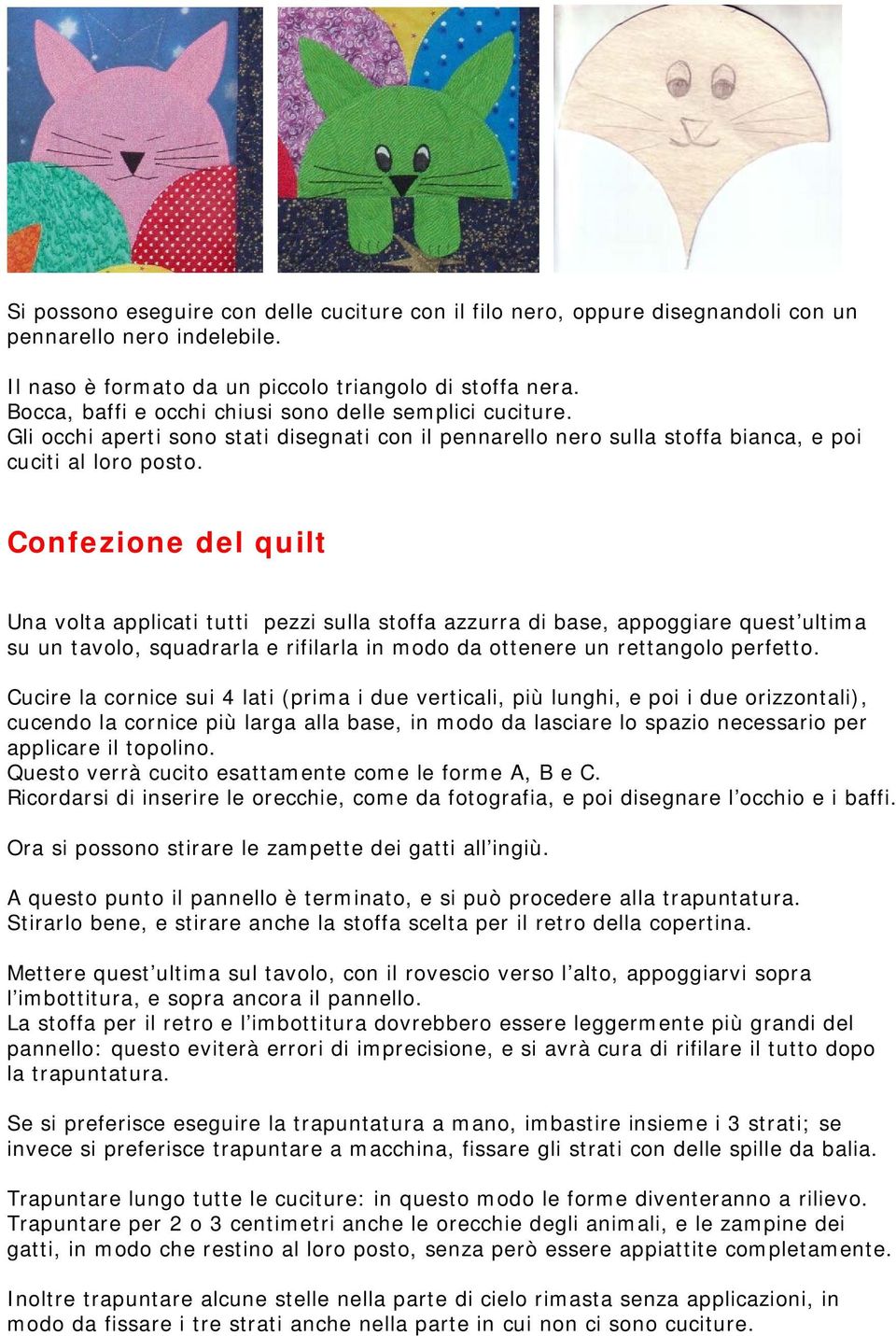 Confezione del quilt Una volta applicati tutti pezzi sulla stoffa azzurra di base, appoggiare quest ultima su un tavolo, squadrarla e rifilarla in modo da ottenere un rettangolo perfetto.