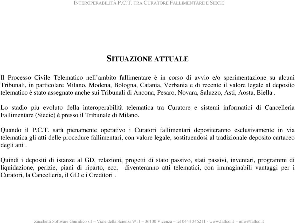 Lo stadio piu evoluto della interoperabilità telematica tra Curatore e sistemi informatici di Cancelleria Fallimentare (Siecic) è presso il Tr