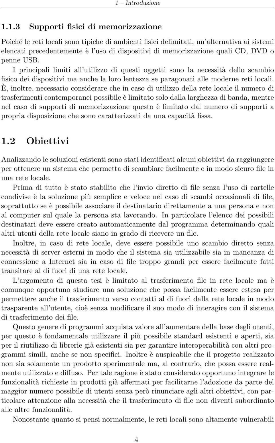 I principali limiti all utilizzo di questi oggetti sono la necessità dello scambio fisico dei dispositivi ma anche la loro lentezza se paragonati alle moderne reti locali.