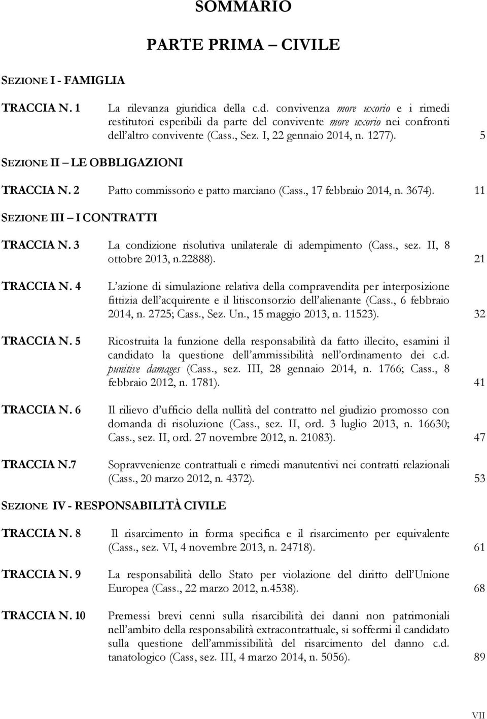 5 SEZIONE II LE OBBLIGAZIONI TRACCIA N. 2 Patto commissorio e patto marciano (Cass., 17 febbraio 2014, n. 3674). 11 SEZIONE III I CONTRATTI TRACCIA N.