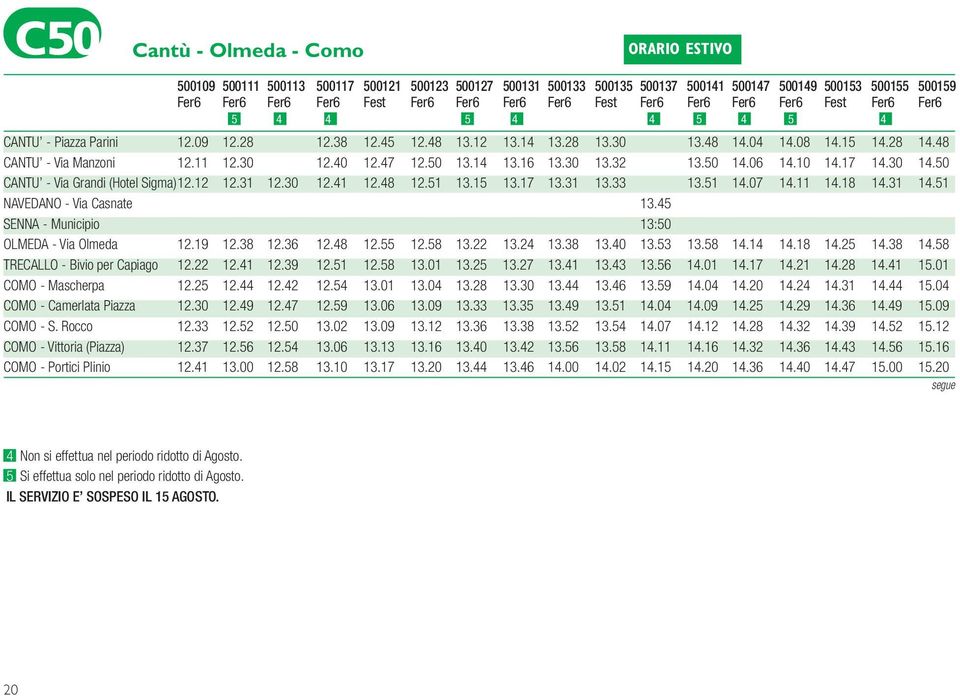 40 12.47 12.50 13.14 13.16 13.30 13.32 13.50 14.06 14.10 14.17 14.30 14.50 CANTU - Via Grandi (Hotel Sigma) 12.12 12.31 12.30 12.41 12.48 12.51 13.15 13.17 13.31 13.33 13.51 14.07 14.11 14.18 14.