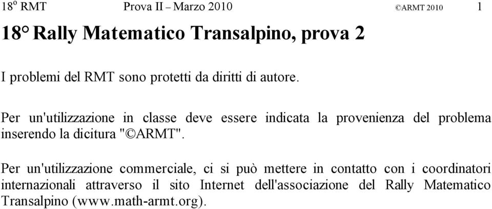 Per un'utilizzazione in classe deve essere indicata la provenienza del problema inserendo la dicitura " ARMT".